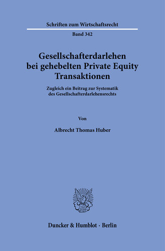 Gesellschafterdarlehen bei gehebelten Private Equity Transaktionen: Zugleich ein Beitrag zur Systematik des Gesellschafterdarlehensrechts