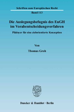 Die Auslegungsbefugnis des EuGH im Vorabentscheidungsverfahren: Plädoyer für eine zielorientierte Konzeption