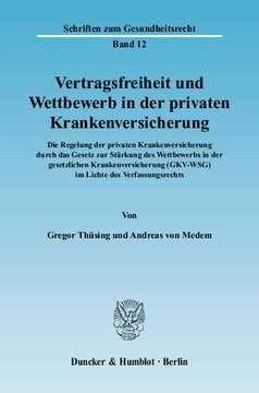 Vertragsfreiheit und Wettbewerb in der privaten Krankenversicherung: Die Regelung der privaten Krankenversicherung durch das Gesetz zur Stärkung des Wettbewerbs in der gesetzlichen Krankenversicherung (GKV-WSG) im Lichte des Verfassungsrechts