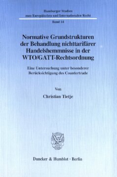 Normative Grundstrukturen der Behandlung nichttarifärer Handelshemmnisse in der WTO/GATT-Rechtsordnung: Eine Untersuchung unter besonderer Berücksichtigung des Countertrade