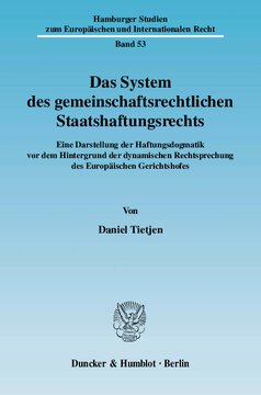 Das System des gemeinschaftsrechtlichen Staatshaftungsrechts: Eine Darstellung der Haftungsdogmatik vor dem Hintergrund der dynamischen Rechtsprechung des Europäischen Gerichtshofes