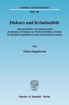 Diskurs und Kriminalität: Außergesetzliche Anwendungsregeln als diskursive Praktiken im Wechselverhältnis zwischen Kriminalisierungsdiskursen und Strafrechtsanwendung