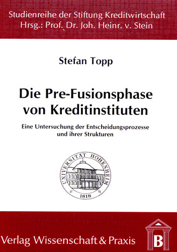 Die Pre-Fusionsphase von Kreditinstituten: Eine Untersuchung der Entscheidungsprozesse und ihrer Strukturen