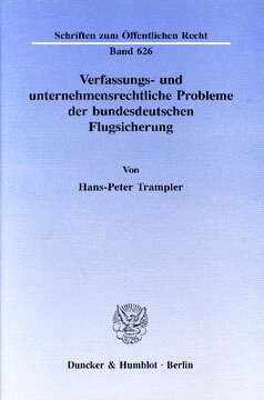 Verfassungs- und unternehmensrechtliche Probleme der bundesdeutschen Flugsicherung