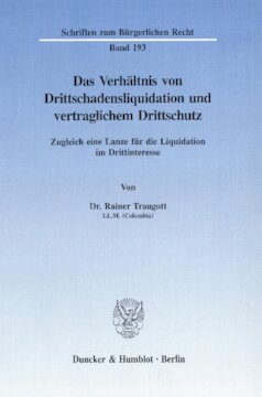 Das Verhältnis von Drittschadensliquidation und vertraglichem Drittschutz: Zugleich eine Lanze für die Liquidation im Drittinteresse
