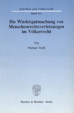Die Wiedergutmachung von Menschenrechtsverletzungen im Völkerrecht