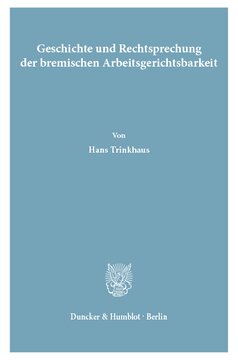 Geschichte und Rechtsprechung der bremischen Arbeitsgerichtsbarkeit