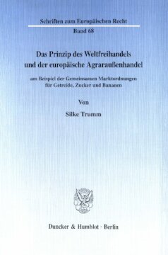 Das Prinzip des Weltfreihandels und der europäische Agraraußenhandel: am Beispiel der Gemeinsamen Marktordnungen für Getreide, Zucker und Bananen
