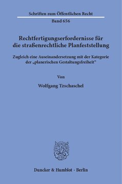 Rechtfertigungserfordernisse für die straßenrechtliche Planfeststellung: Zugleich eine Auseinandersetzung mit der Kategorie der »planerischen Gestaltungsfreiheit«