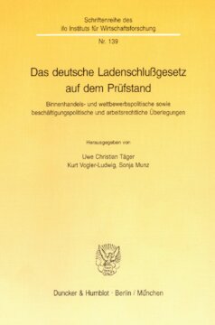 Das deutsche Ladenschlußgesetz auf dem Prüfstand: Binnenhandels- und wettbewerbspolitische sowie beschäftigungspolitische und arbeitsrechtliche Überlegungen