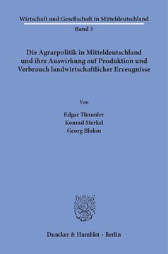 Die Agrarpolitik in Mitteldeutschland: und ihre Auswirkung auf Produktion und Verbrauch landwirtschaftlicher Erzeugnisse