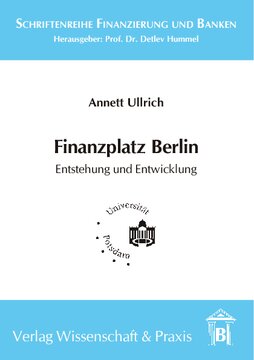 Finanzplatz Berlin. Entstehung und Entwicklung: Eine theoriengeleitete historisch-empirische Analyse