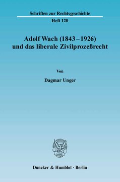 Adolf Wach (1843 - 1926) und das liberale Zivilprozeßrecht