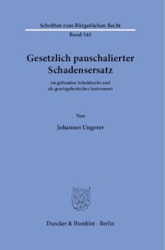 Gesetzlich pauschalierter Schadensersatz: im geltenden Schuldrecht und als gesetzgeberisches Instrument