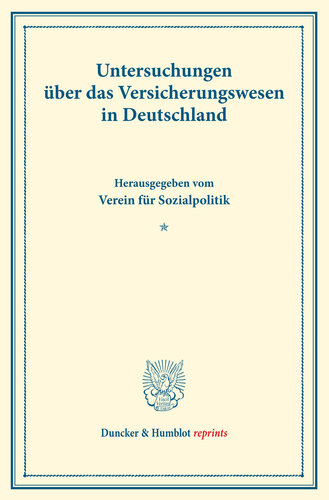 Untersuchungen über das Versicherungswesen in Deutschland: Hrsg. vom Verein für Sozialpolitik. (Schriften des Vereins für Sozialpolitik 137/IV)
