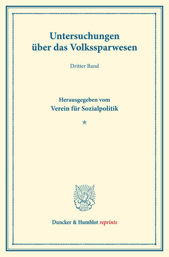 Untersuchungen über das Volkssparwesen: Dritter Band. Hrsg. vom Verein für Sozialpolitik. (Schriften des Vereins für Sozialpolitik 137/II)