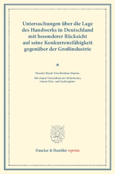 Untersuchungen über die Lage des Handwerks in Deutschland mit besonderer Rücksicht auf seine Konkurrenzfähigkeit gegenüber der Großindustrie: Neunter Band: Verschiedene Staaten. Mit einem Verzeichnis der Mitarbeiter, einem Orts- und Sachregister. (Schriften des Vereins für Socialpolitik LXX)