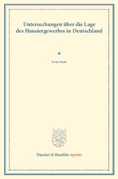 Untersuchungen über die Lage des Hausiergewerbes in Deutschland: Erster Band. (Schriften des Vereins für Socialpolitik LXXVII)