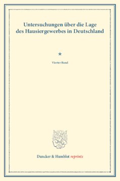 Untersuchungen über die Lage des Hausiergewerbes in Deutschland: Vierter Band. (Schriften des Vereins für Socialpolitik LXXX)