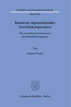 Bausteine supranationaler Gerichtskooperation: Der europäische Justizraum in der Konsolidierungsphase