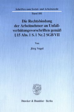 Die Rechtsbindung der Arbeitnehmer an Unfallverhütungsvorschriften gemäß § 15 Abs. 1 S. 1 Nr. 2 SGB VII