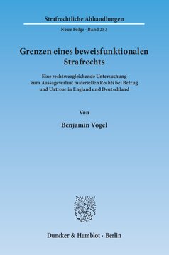 Grenzen eines beweisfunktionalen Strafrechts: Eine rechtsvergleichende Untersuchung zum Aussageverlust materiellen Rechts bei Betrug und Untreue in England und Deutschland