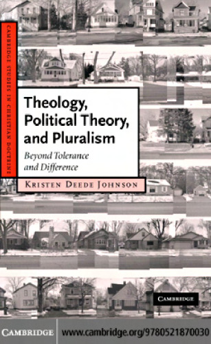 Theology, Political Theory, and Pluralism: Beyond Tolerance and Difference