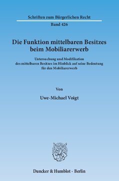 Die Funktion mittelbaren Besitzes beim Mobiliarerwerb: Untersuchung und Modifikation des mittelbaren Besitzes im Hinblick auf seine Bedeutung für den Mobiliarerwerb