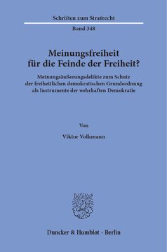 Meinungsfreiheit für die Feinde der Freiheit?: Meinungsäußerungsdelikte zum Schutz der freiheitlichen demokratischen Grundordnung als Instrumente der wehrhaften Demokratie