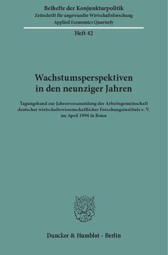 Wachstumsperspektiven in den neunziger Jahren: Tagungsband zur Jahresversammlung der Arbeitsgemeinschaft deutscher wirtschaftswissenschaftlicher Forschungsinstitute e. V. im April 1994 in Bonn