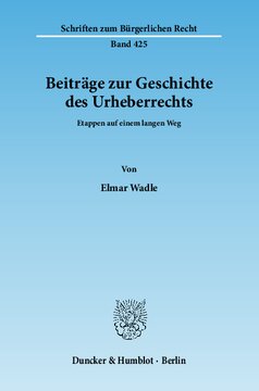 Beiträge zur Geschichte des Urheberrechts: Etappen auf einem langen Weg
