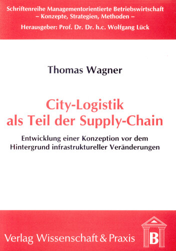 City-Logistik als Teil der Supply-Chain: Entwicklung einer Konzeption vor dem Hintergrund infrastruktureller Veränderungen