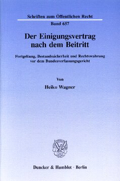 Der Einigungsvertrag nach dem Beitritt: Fortgeltung, Bestandssicherheit und Rechtswahrung vor dem Bundesverfassungsgericht