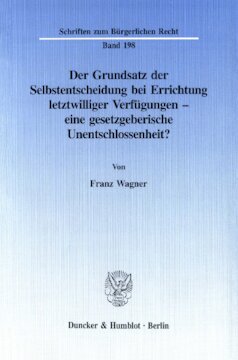 Der Grundsatz der Selbstentscheidung bei Errichtung letztwilliger Verfügungen - eine gesetzgeberische Unentschlossenheit?