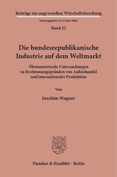 Die bundesrepublikanische Industrie auf dem Weltmarkt: Ökonometrische Untersuchungen zu Bestimmungsgründen von Außenhandel und internationaler Produktion