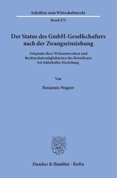 Der Status des GmbH-Gesellschafters nach der Zwangseinziehung: Zeitpunkt ihres Wirksamwerdens und Rechtsschutzmöglichkeiten des Betroffenen bei fehlerhafter Einziehung