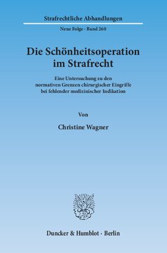 Die Schönheitsoperation im Strafrecht: Eine Untersuchung zu den normativen Grenzen chirurgischer Eingriffe bei fehlender medizinischer Indikation