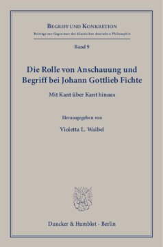 Die Rolle von Anschauung und Begriff bei Johann Gottlieb Fichte: Mit Kant über Kant hinaus
