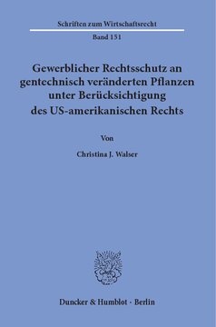 Gewerblicher Rechtsschutz an gentechnisch veränderten Pflanzen unter Berücksichtigung des US-amerikanischen Rechts