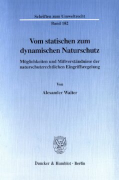 Vom statischen zum dynamischen Naturschutz: Möglichkeiten und Mißverständnisse der naturschutzrechtlichen Eingriffsregelung