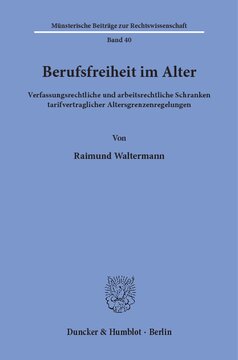 Berufsfreiheit im Alter: Verfassungsrechtliche und arbeitsrechtliche Schranken tarifvertraglicher Altersgrenzenregelungen