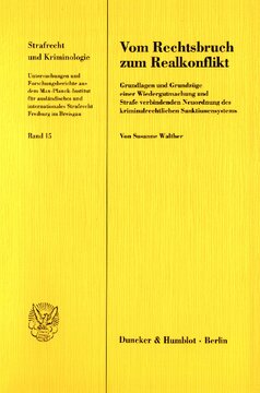 Vom Rechtsbruch zum Realkonflikt: Grundlagen und Grundzüge einer Wiedergutmachung und Strafe verbindenden Neuordnung des kriminalrechtlichen Sanktionensystems