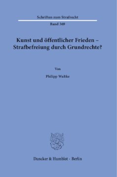 Kunst und öffentlicher Frieden – Strafbefreiung durch Grundrechte?