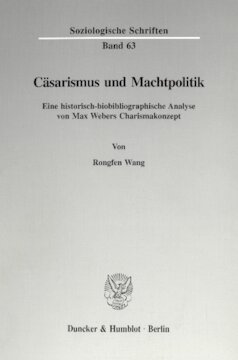 Cäsarismus und Machtpolitik: Eine historisch-biobibliographische Analyse von Max Webers Charismakonzept