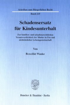 Schadensersatz für Kindesunterhalt: Zur familien- und schadensrechtlichen Verantwortlichkeit der Mutter in Ehe und nichtehelicher Lebensgemeinschaft