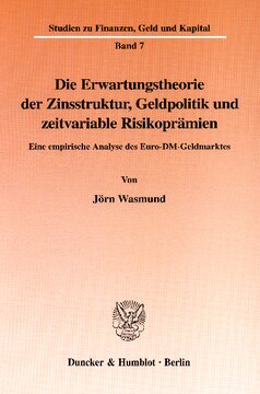 Die Erwartungstheorie der Zinsstruktur, Geldpolitik und zeitvariable Risikoprämien: Eine empirische Analyse des Euro-DM-Geldmarktes