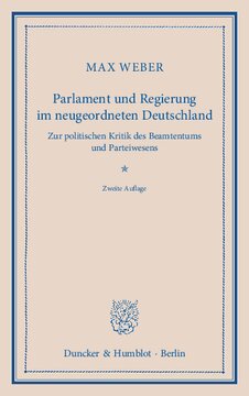 Parlament und Regierung im neugeordneten Deutschland: Zur politischen Kritik des Beamtentums und Parteiwesens
