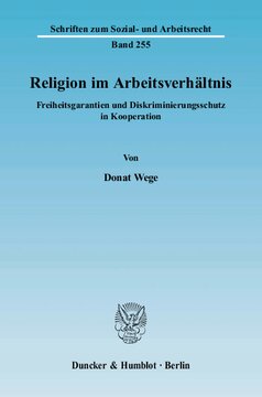 Religion im Arbeitsverhältnis: Freiheitsgarantien und Diskriminierungsschutz in Kooperation