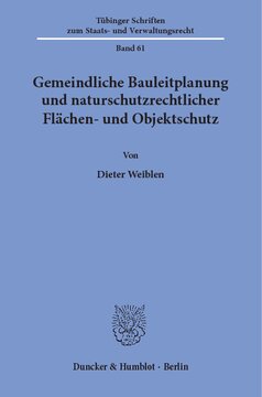 Gemeindliche Bauleitplanung und naturschutzrechtlicher Flächen- und Objektschutz: Zur Bewältigung der aus einem räumlichen Aufeinandertreffen von Bauleitplänen und naturschutzrechtlichen Schutzgebietsverordnungen sowie dem gesetzlichen Biotopschutz resultierenden Nutzungskonflikte