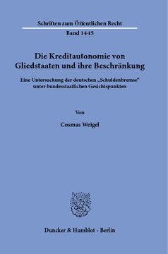 Die Kreditautonomie von Gliedstaaten und ihre Beschränkung: Eine Untersuchung der deutschen »Schuldenbremse« unter bundesstaatlichen Gesichtspunkten